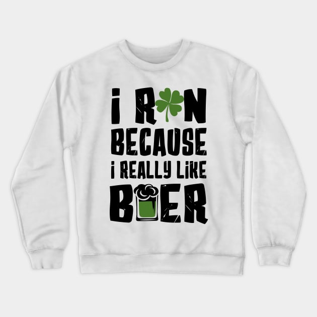 I Run Because I Really Like Beer Crewneck Sweatshirt by KsuAnn